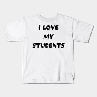 I Love My Students Kids T-Shirt